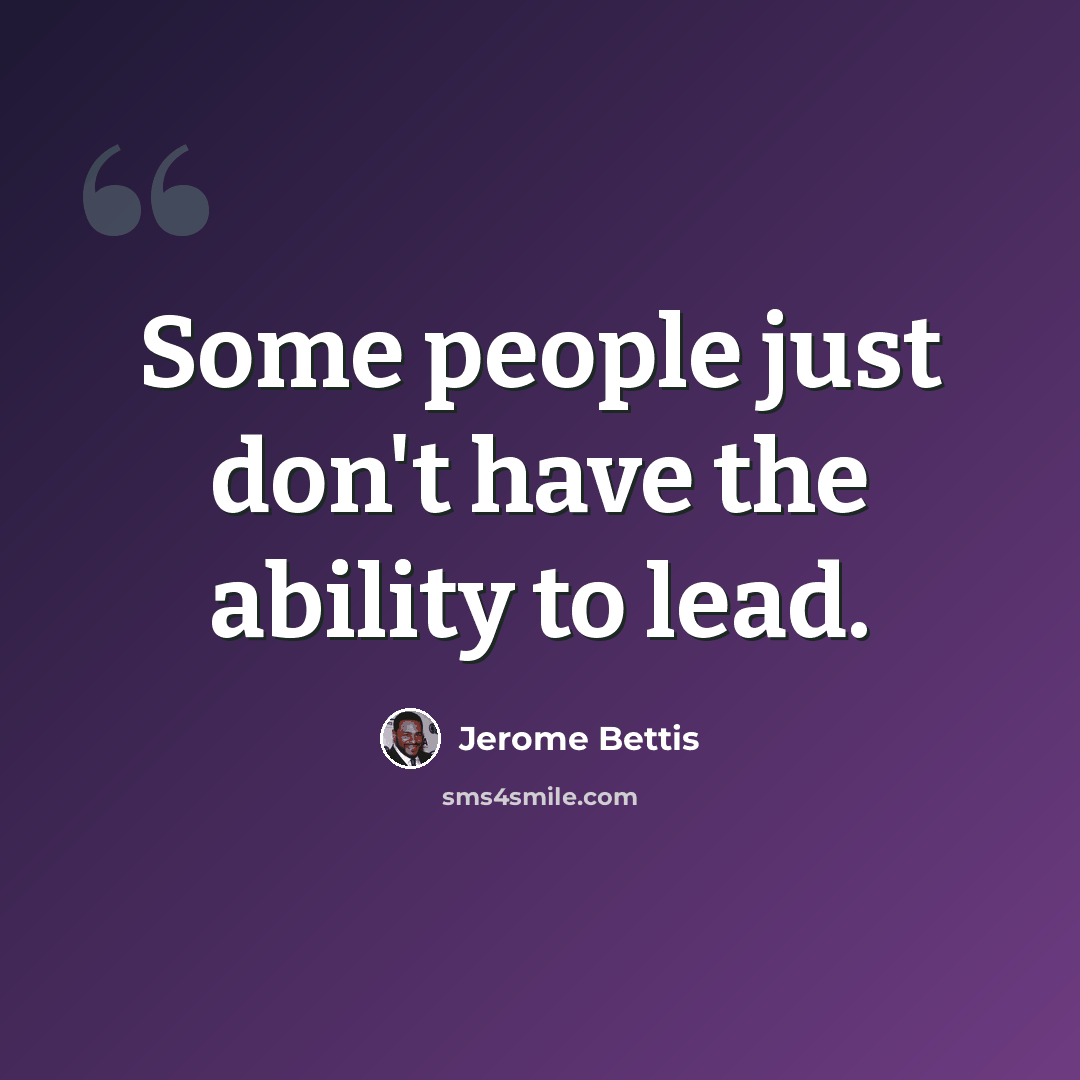 “Some people just don't have the ability to lead.” quote by Jerome Bettis