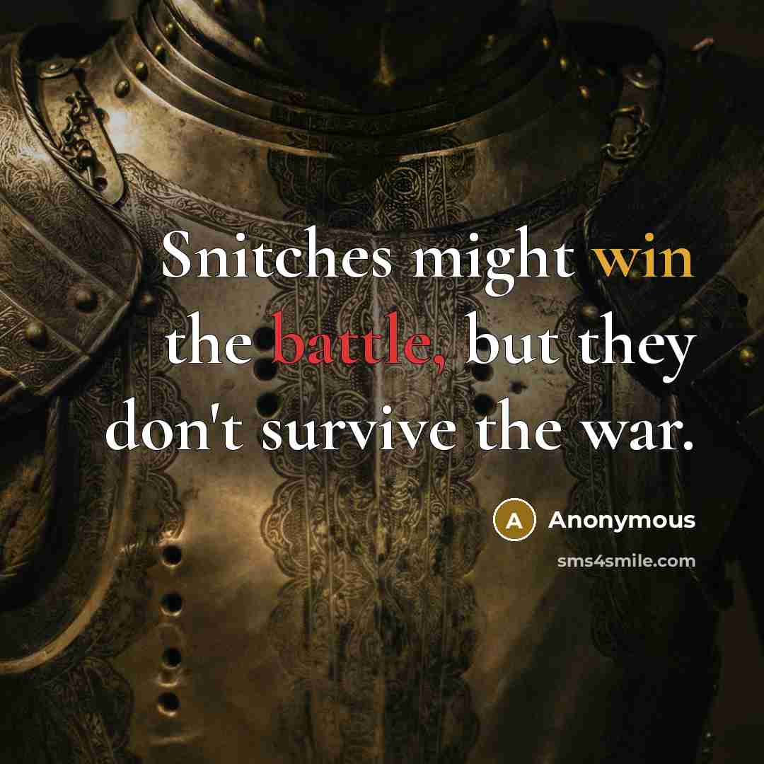 “Snitches might win the battle, but they don't survive the war.” quote by Anonymous