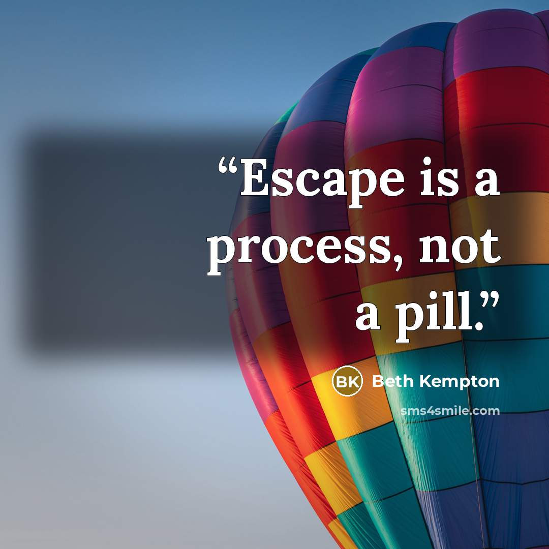 “Escape is a process, not a pill.” quote by Beth Kempton