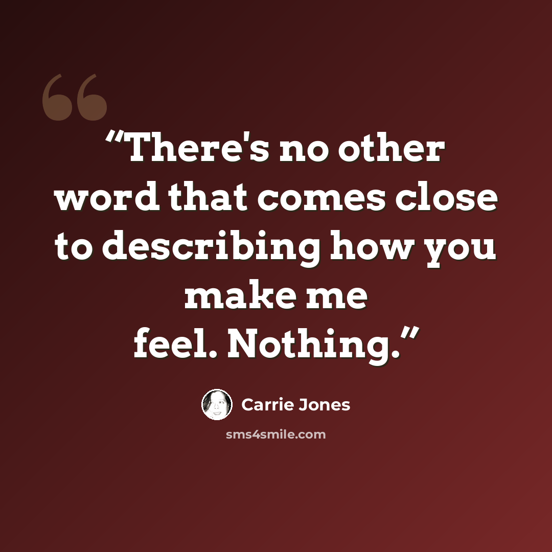 “There's no other word that comes close to describing how you make me feel. Nothing.” quote by Carrie Jones
