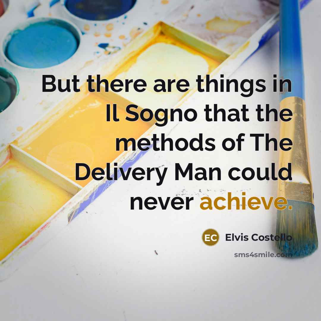 “But there are things in Il Sogno that the methods of The Delivery Man could never achieve.” quote by Elvis Costello