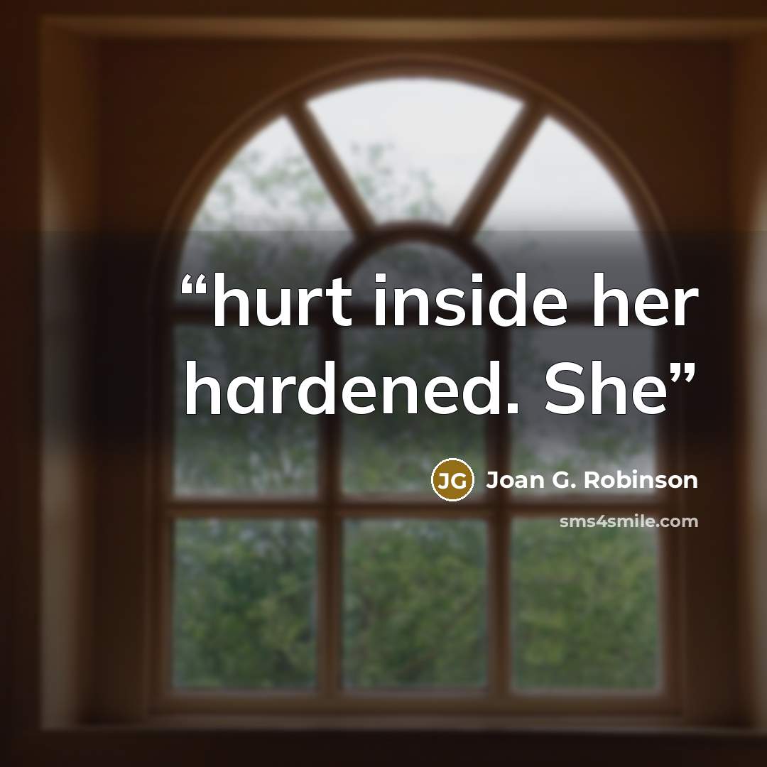 “hurt inside her hardened. She” quote by Joan G. Robinson
