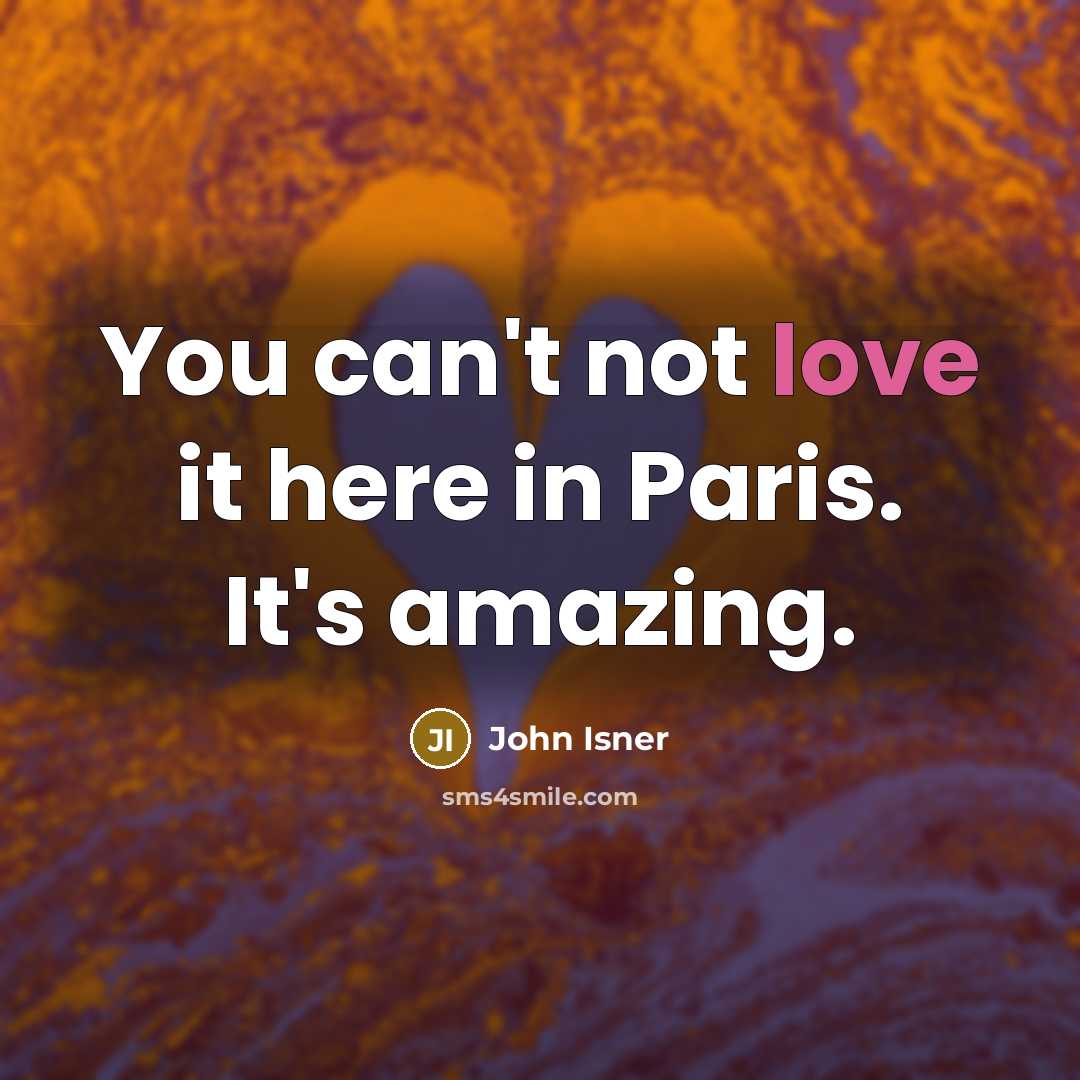 “You can't not love it here in Paris. It's amazing.” quote by John Isner