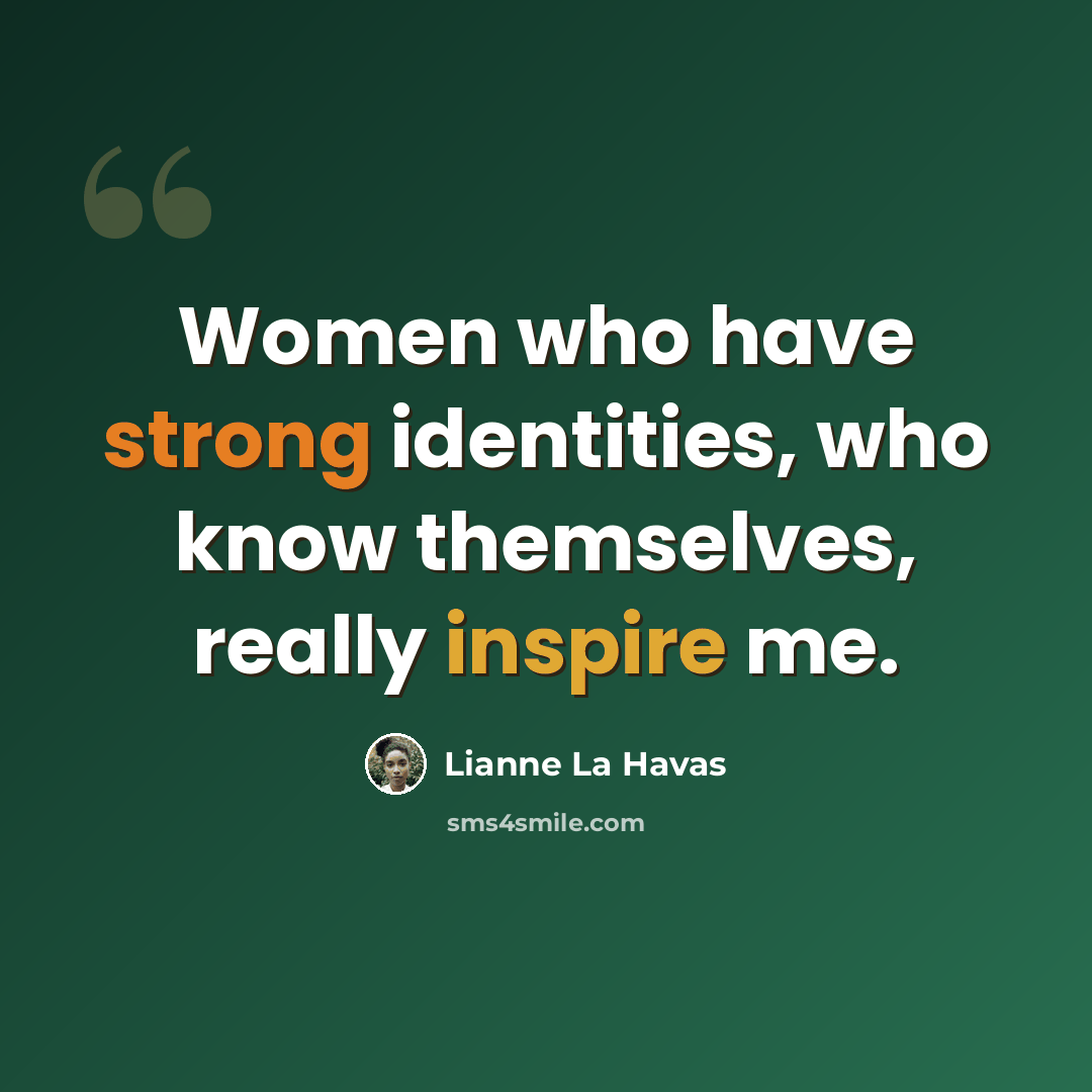 “Women who have strong identities, who know themselves, really inspire me.” quote by Lianne La Havas