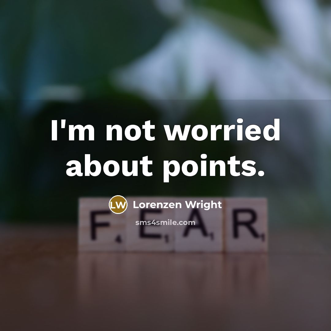 “I'm not worried about points.” quote by Lorenzen Wright