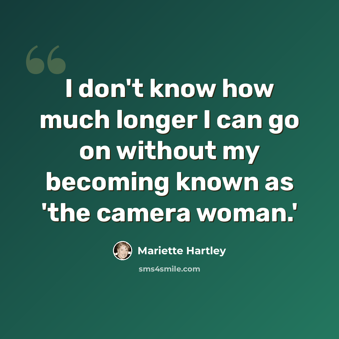 “I don't know how much longer I can go on without my becoming known as 'the camera woman.'” quote by Mariette Hartley