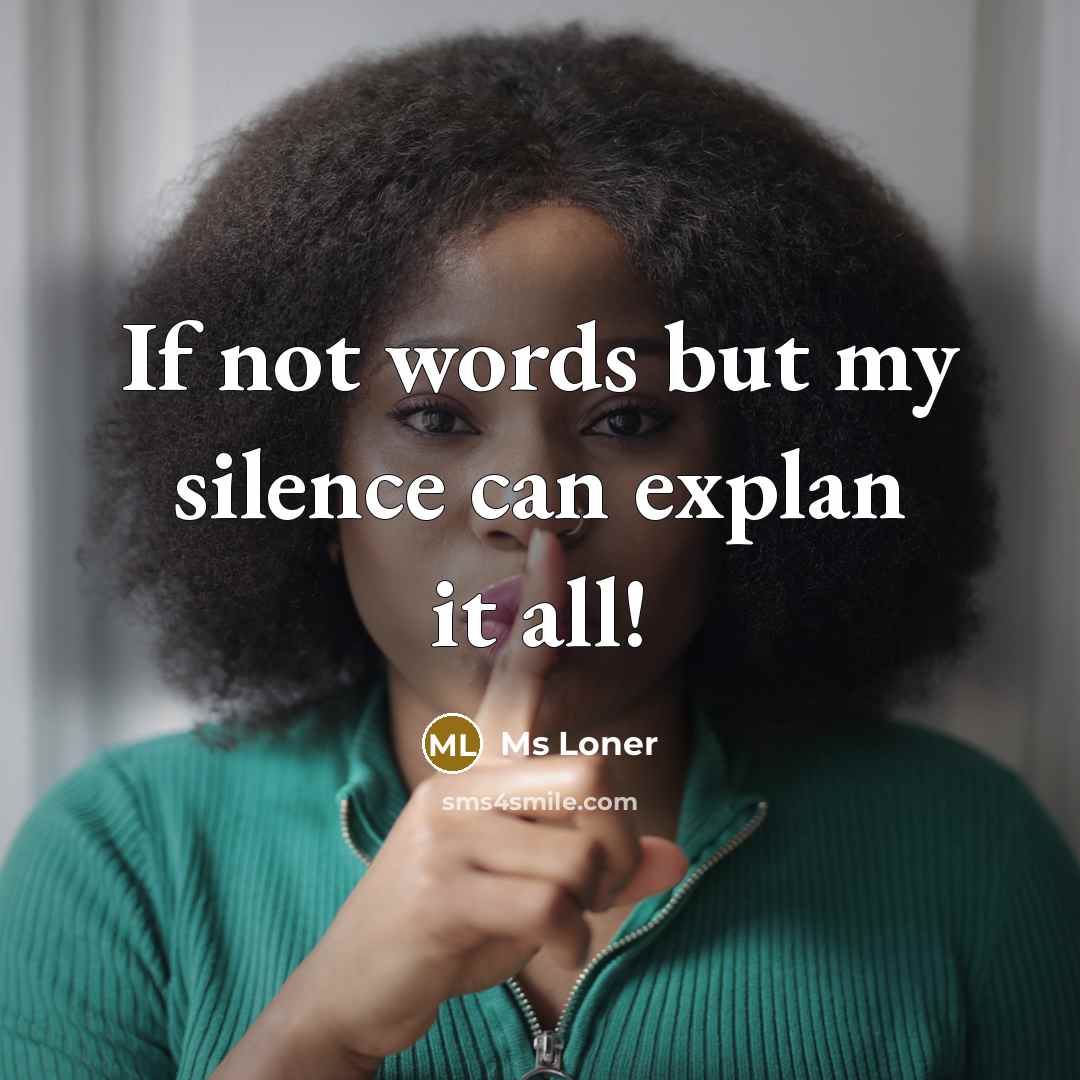 “If not words but my silence can explan it all!” quote by Ms Loner