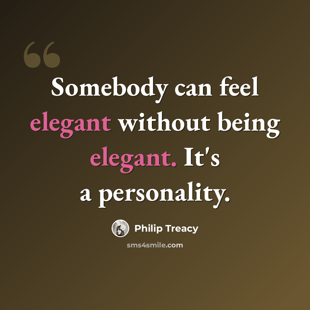 “Somebody can feel elegant without being elegant. It's a personality.” quote by Philip Treacy