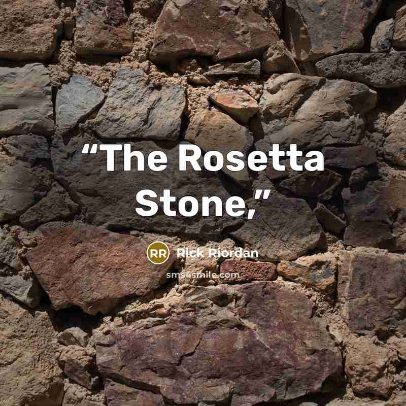 “The Rosetta Stone,” quote by Rick Riordan