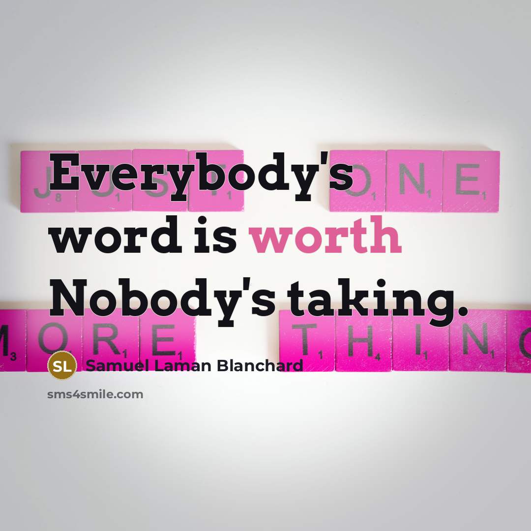 “Everybody's word is worth Nobody's taking.” quote by Samuel Laman Blanchard
