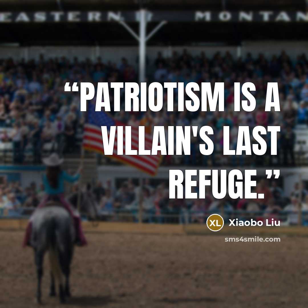 “Patriotism is a villain's last refuge.” quote by Xiaobo Liu