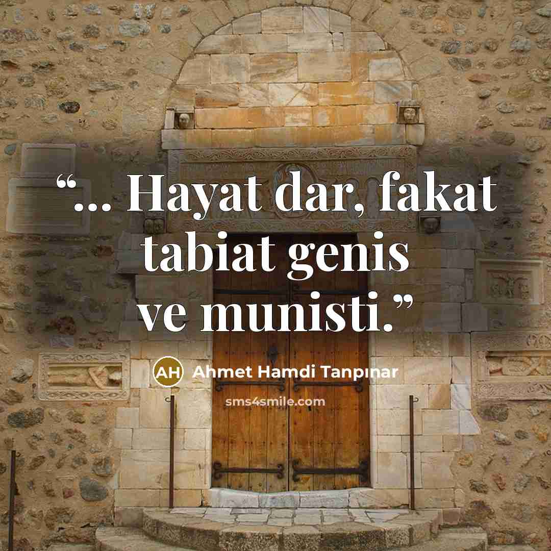“... Hayat dar, fakat tabiat genis ve munisti.” quote by Ahmet Hamdi Tanpınar
