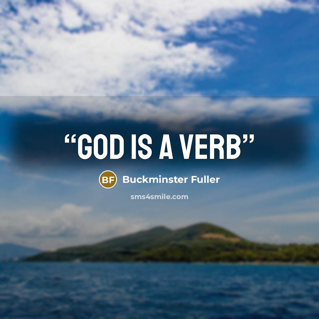 “God is a verb” quote by Buckminster Fuller
