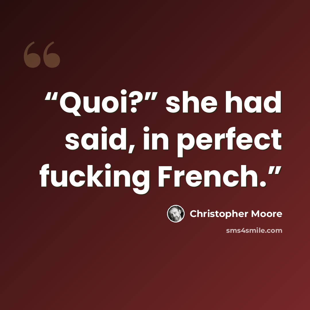 “Quoi?” she had said, in perfect fucking French.” quote by Christopher Moore