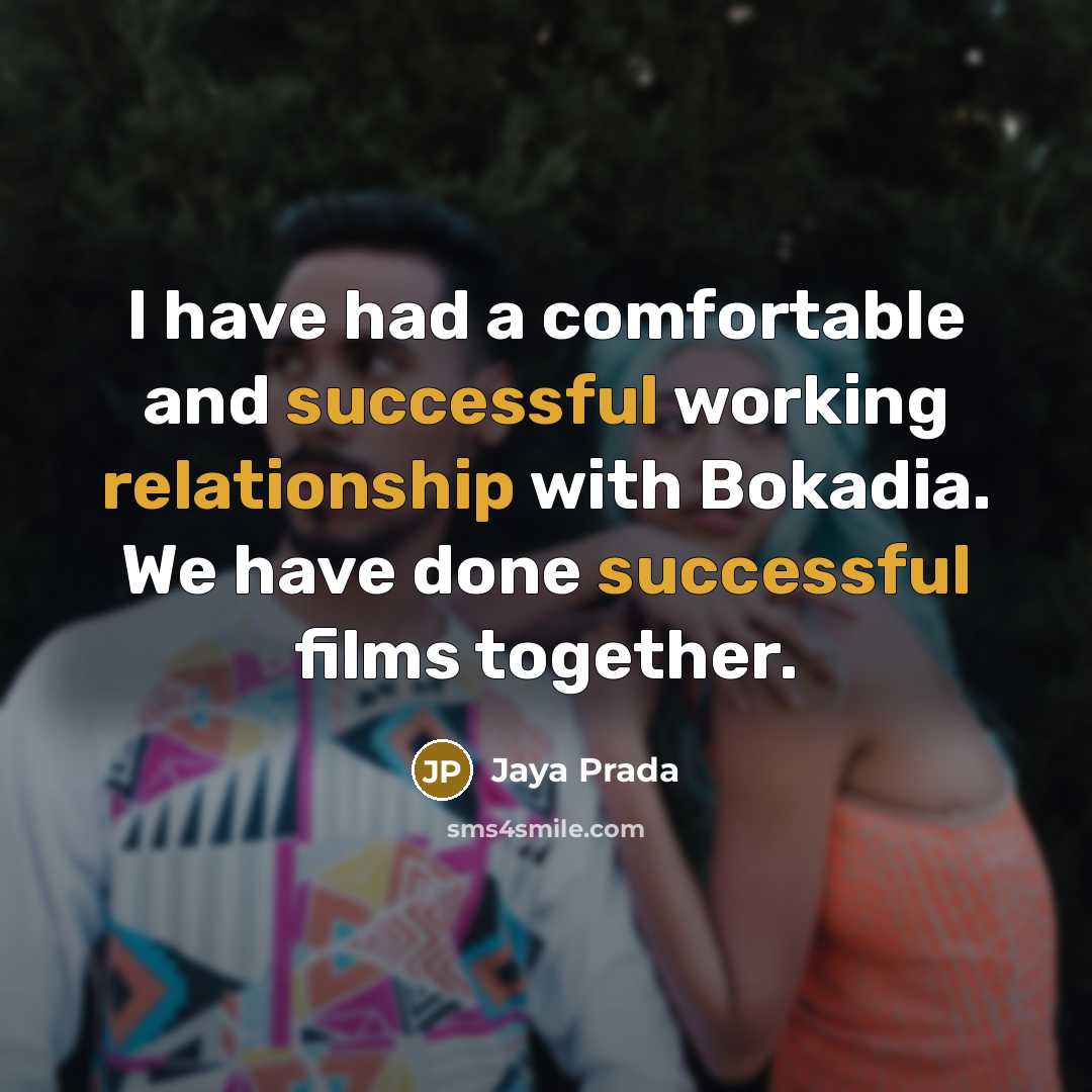 “I have had a comfortable and successful working relationship with Bokadia. We have done successful films together.” quote by Jaya Prada