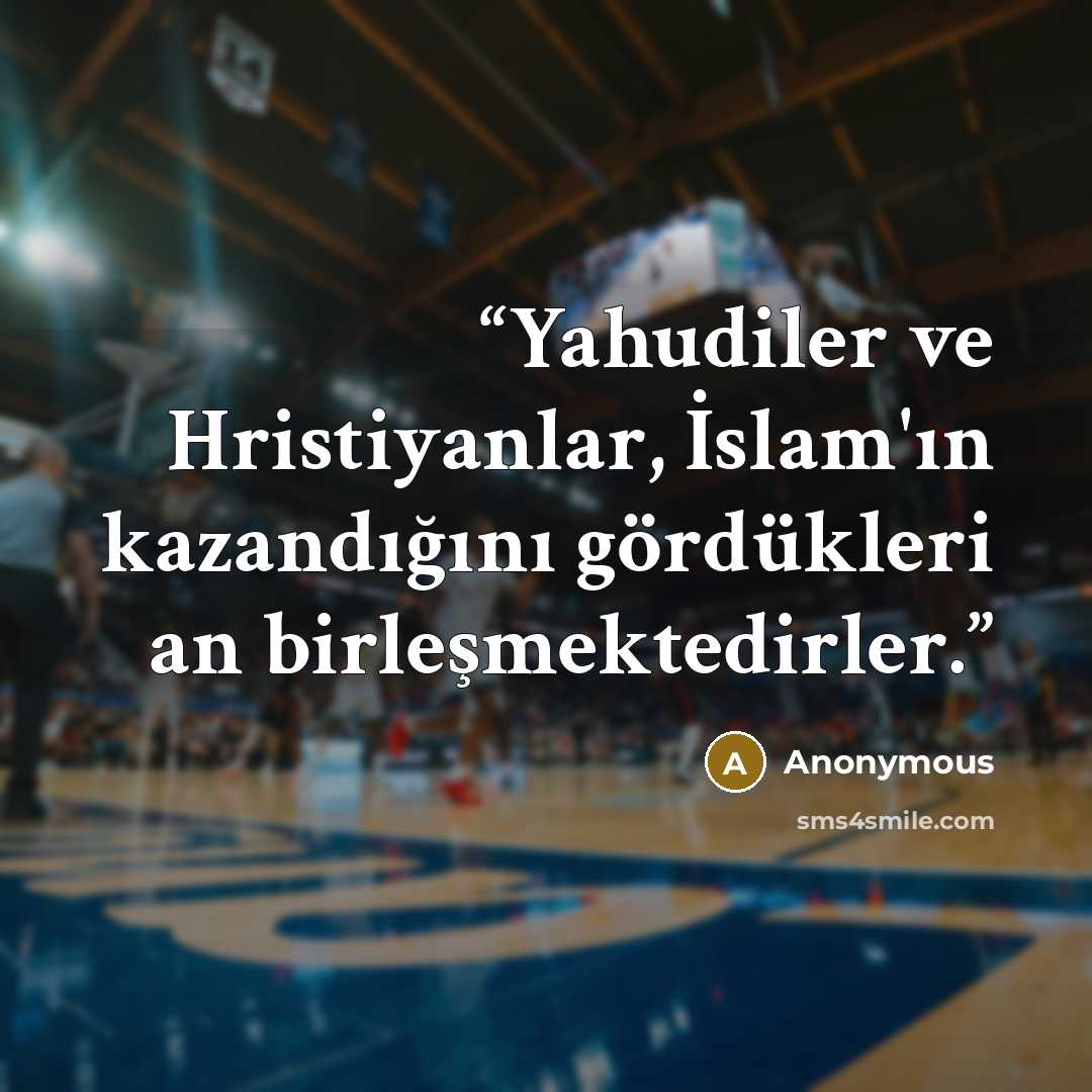 “Yahudiler ve Hristiyanlar, İslam'ın kazandığını gördükleri an birleşmektedirler.” quote by Anonymous