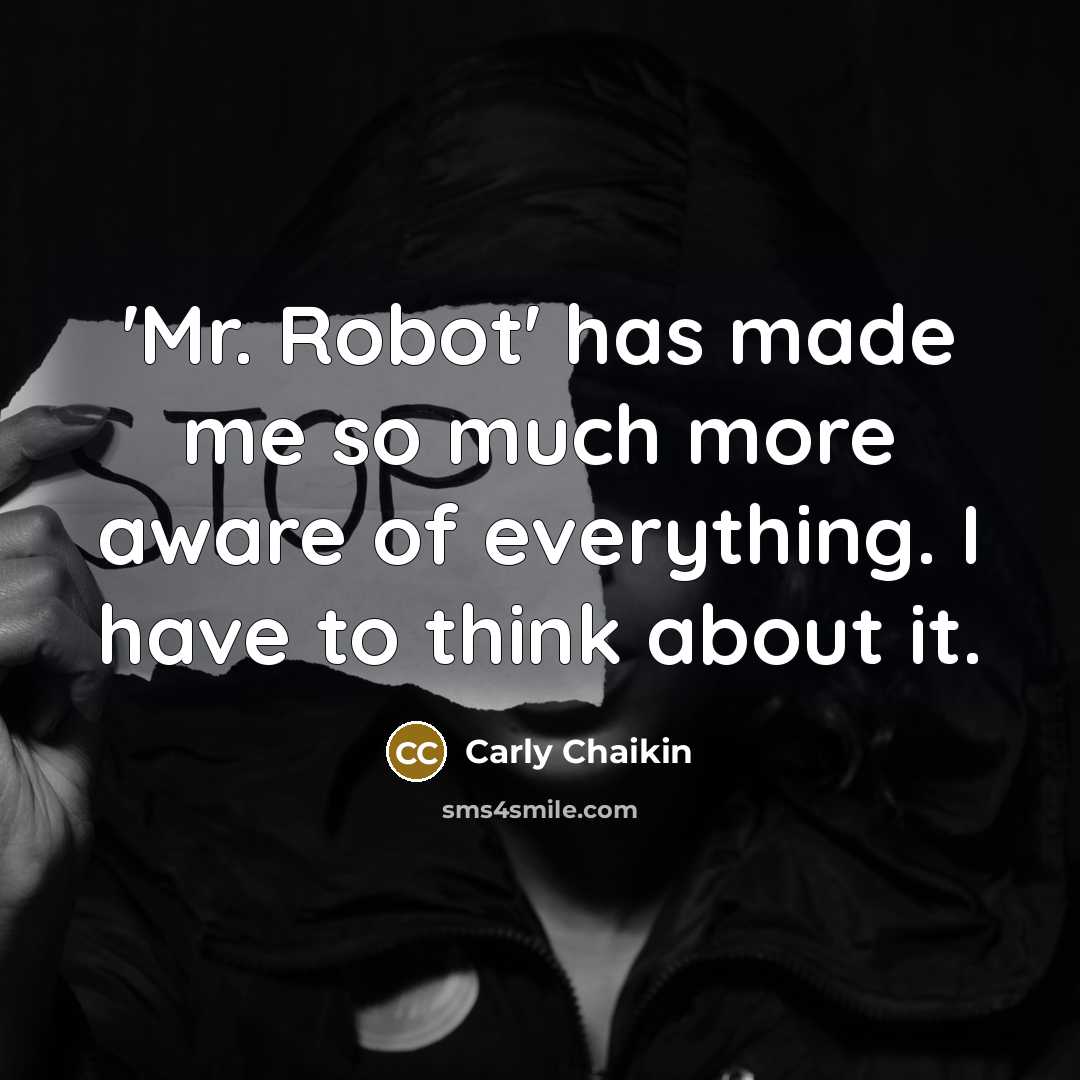 “'Mr. Robot' has made me so much more aware of everything. I have to think about it.” quote by Carly Chaikin