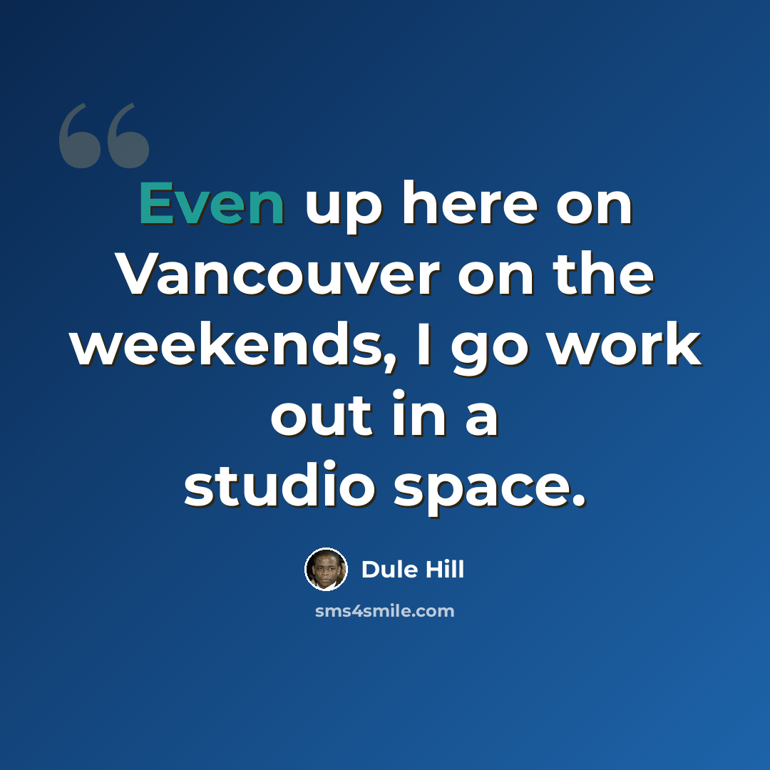 “Even up here on Vancouver on the weekends, I go work out in a studio space.” quote by Dule Hill