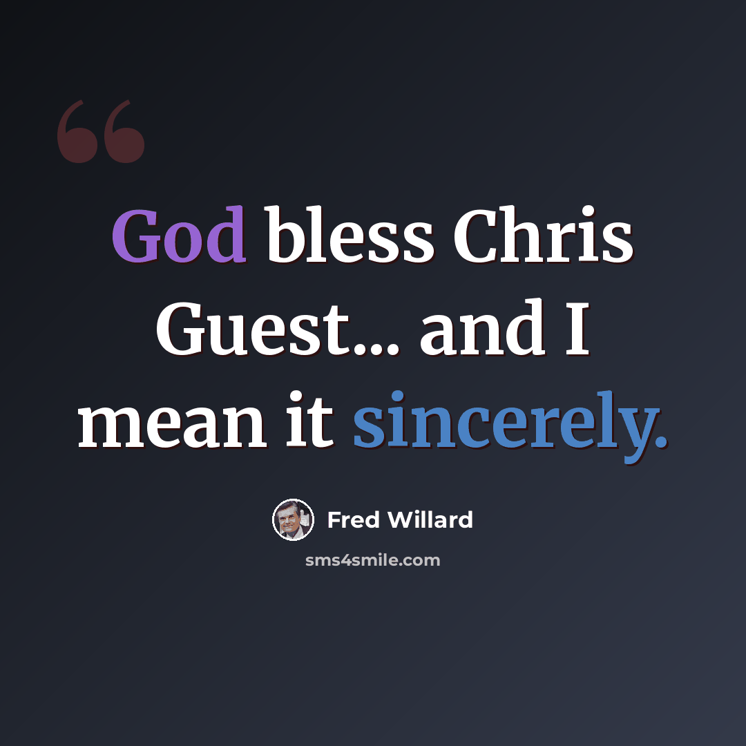 “God bless Chris Guest... and I mean it sincerely.” quote by Fred Willard