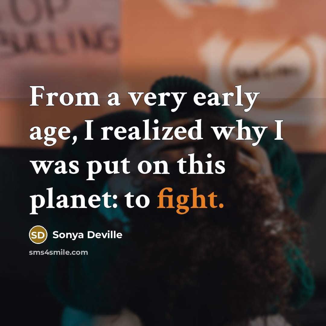 “From a very early age, I realized why I was put on this planet: to fight.” quote by Sonya Deville