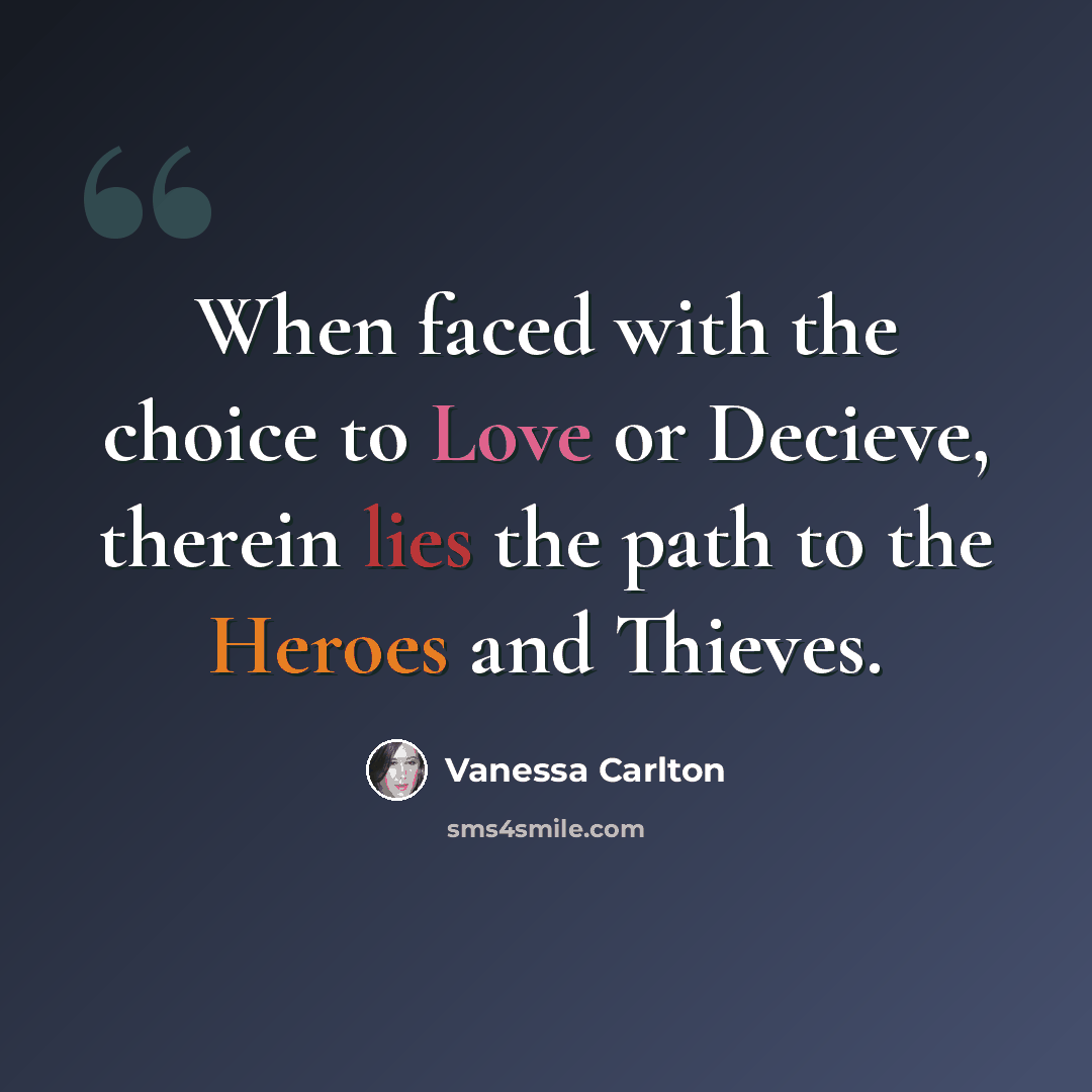 “When faced with the choice to Love or Decieve, therein lies the path to the Heroes and Thieves.” quote by Vanessa Carlton
