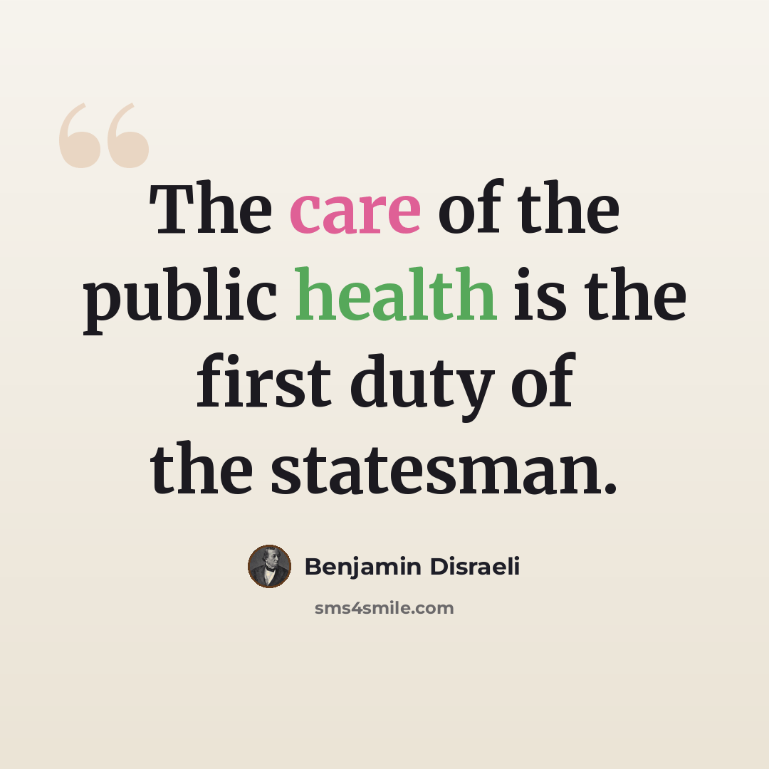 “The care of the public health is the first duty of the statesman.” quote by Benjamin Disraeli