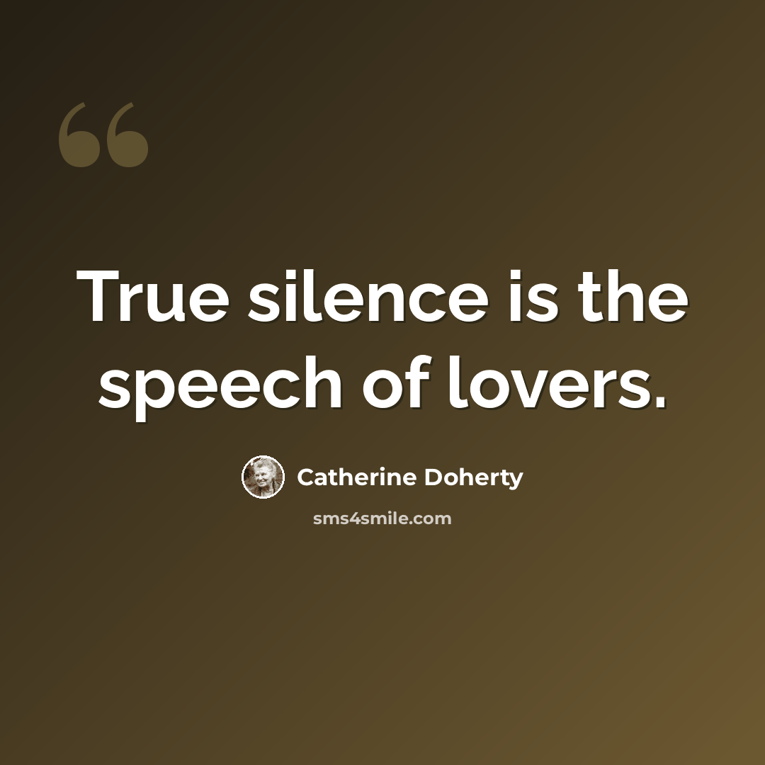 “True silence is the speech of lovers.” quote by Catherine Doherty