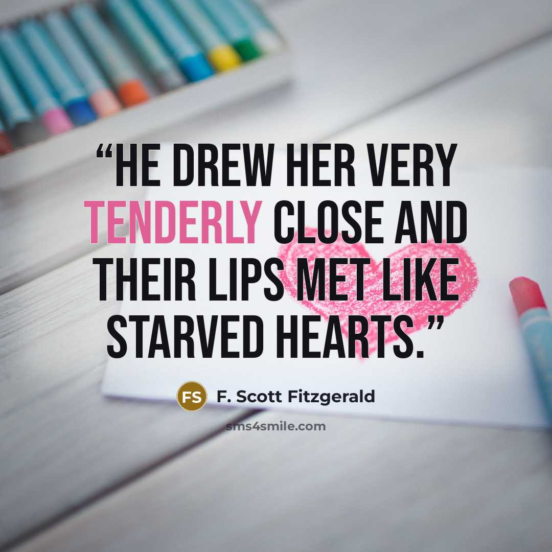 “He drew her very tenderly close and their lips met like starved hearts.” quote by F. Scott Fitzgerald