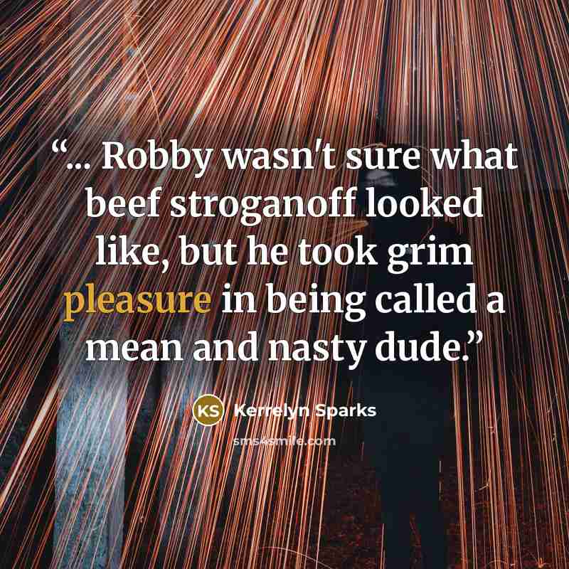 “... Robby wasn't sure what beef stroganoff looked like, but he took grim pleasure in being called a mean and nasty dude.” quote by Kerrelyn Sparks