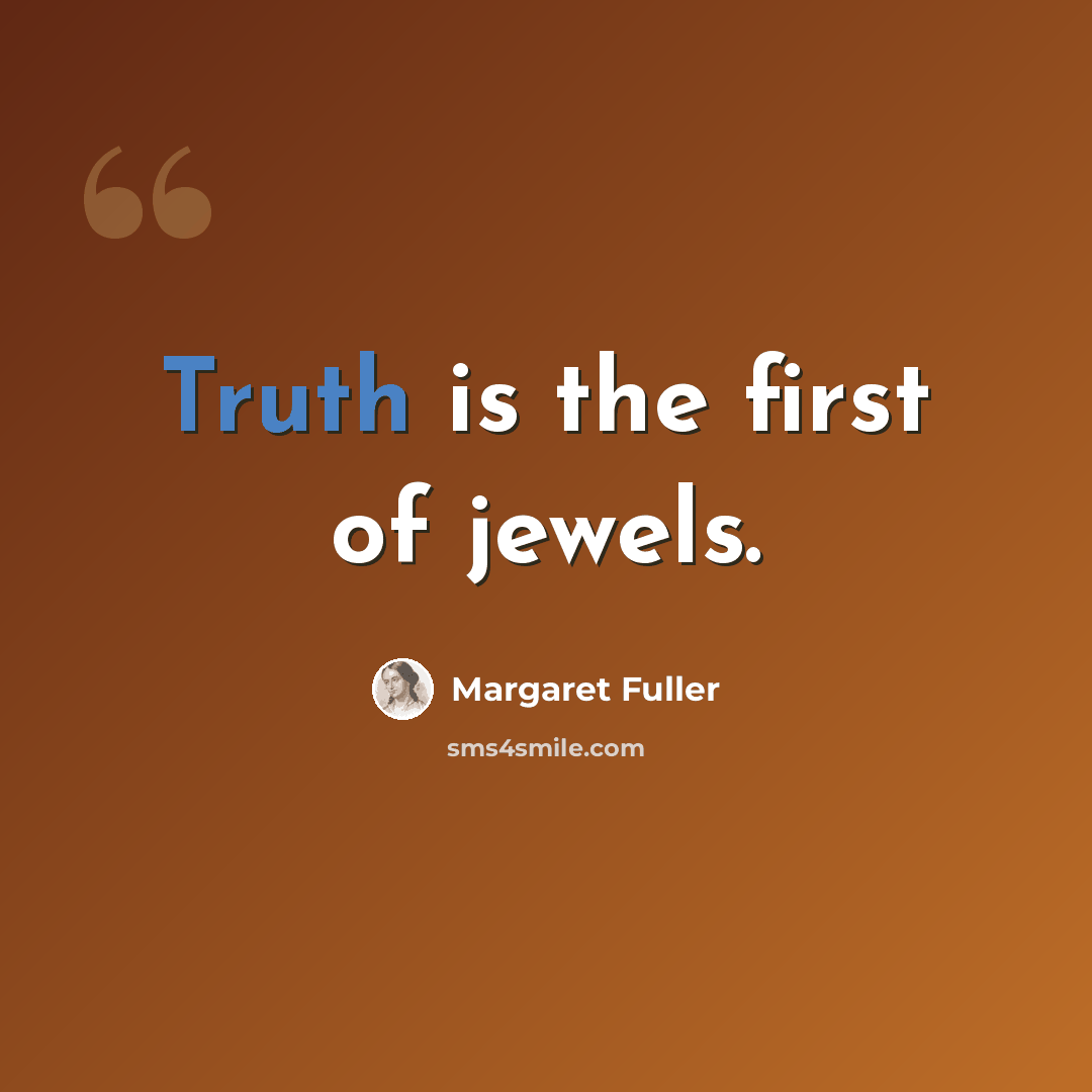 “Truth is the first of jewels.” quote by Margaret Fuller