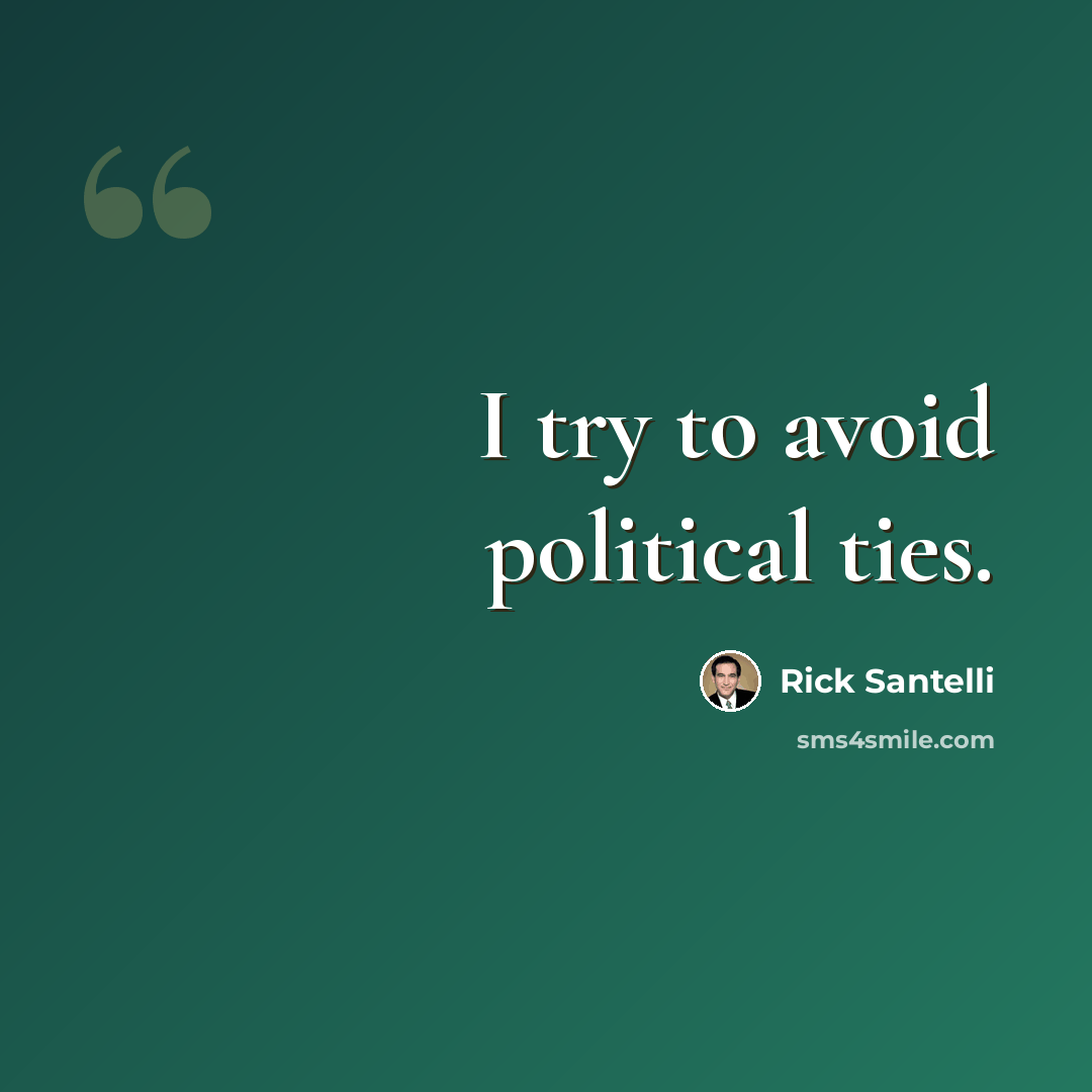 “I try to avoid political ties.” quote by Rick Santelli