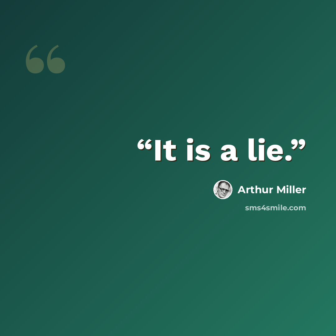 “It is a lie.” quote by Arthur Miller