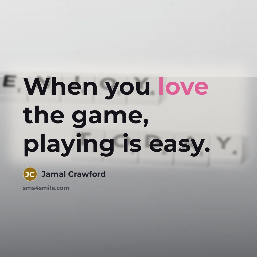 “When you love the game, playing is easy.” quote by Jamal Crawford