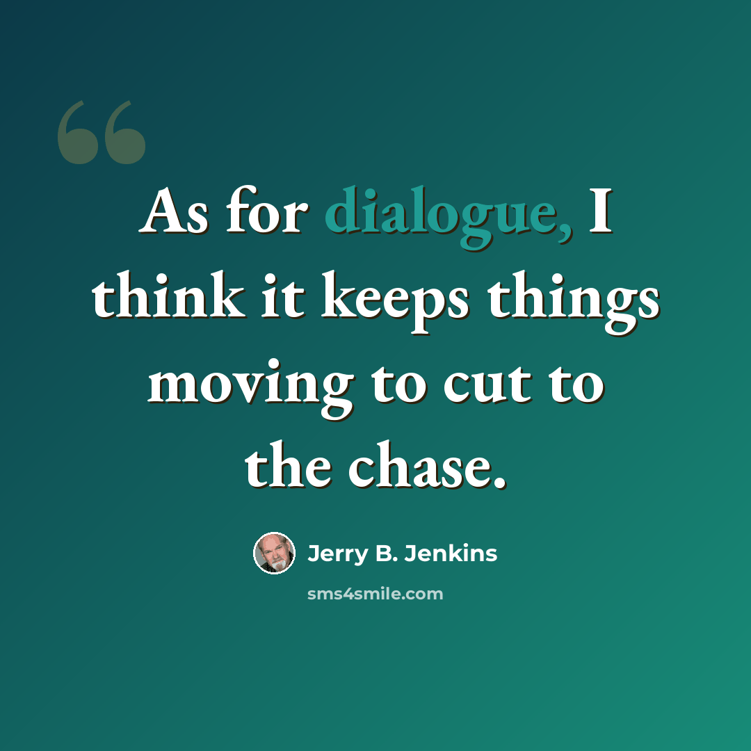 “As for dialogue, I think it keeps things moving to cut to the chase.” quote by Jerry B. Jenkins