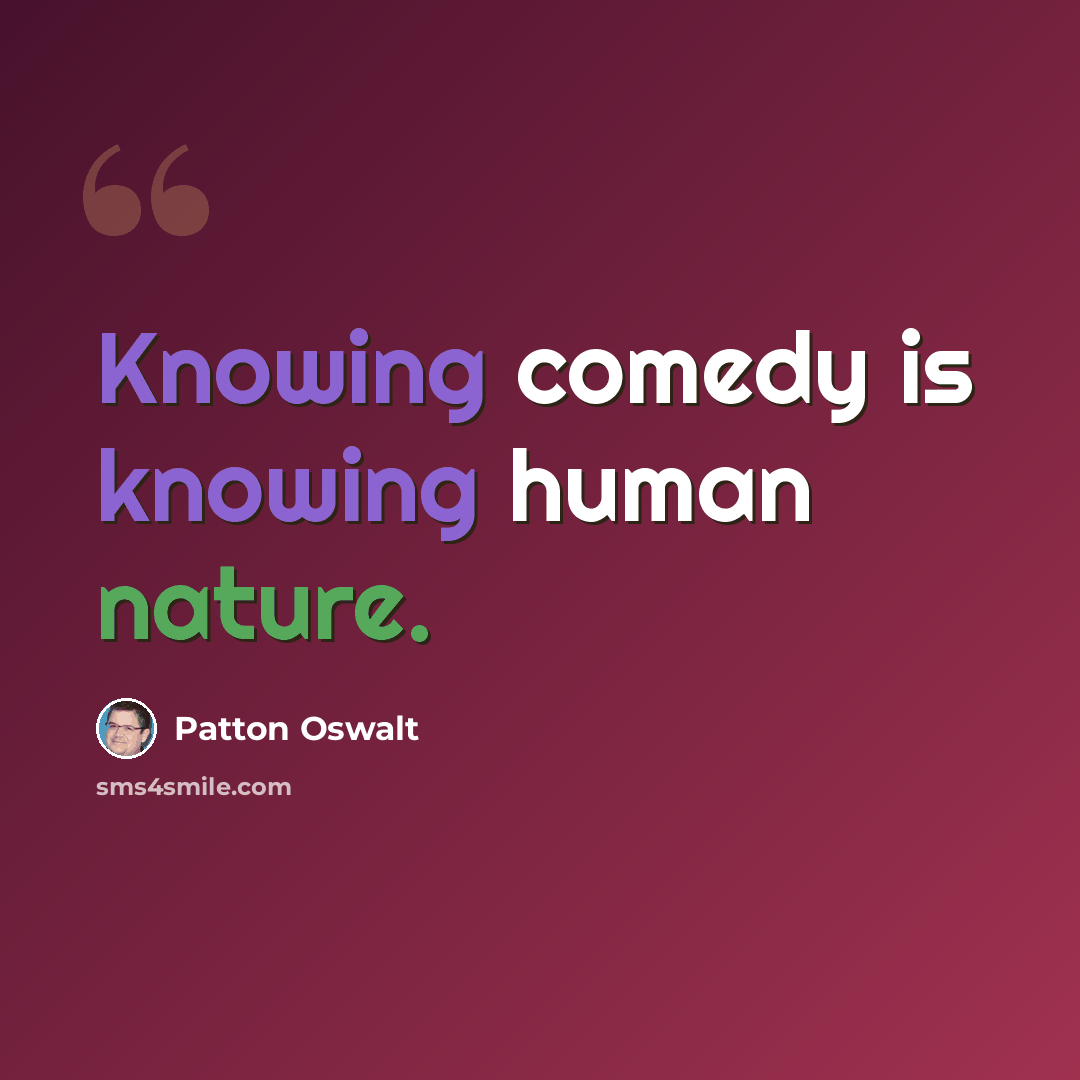“Knowing comedy is knowing human nature.” quote by Patton Oswalt