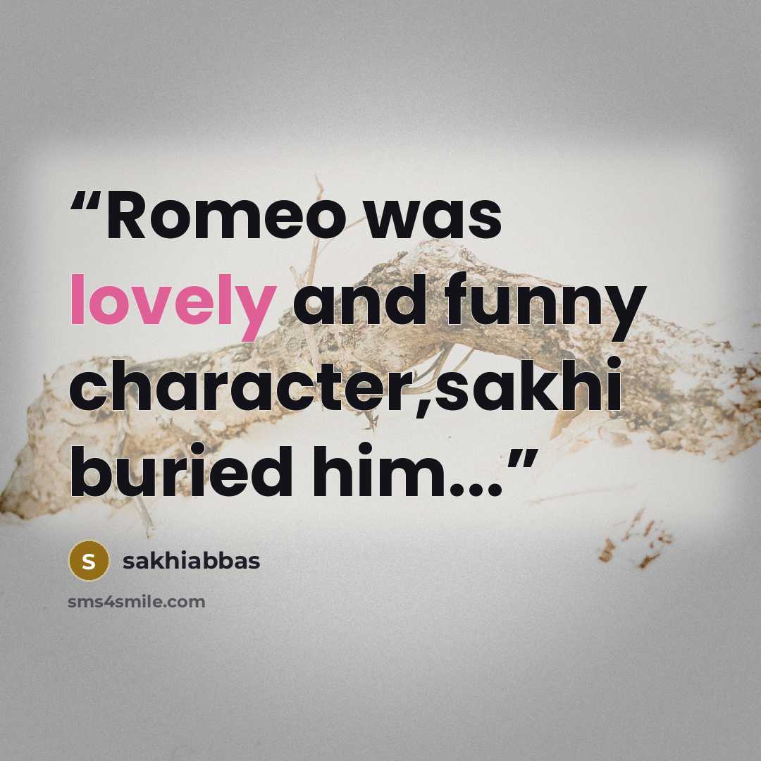 “Romeo was lovely and funny character,sakhi buried him...” quote by sakhiabbas