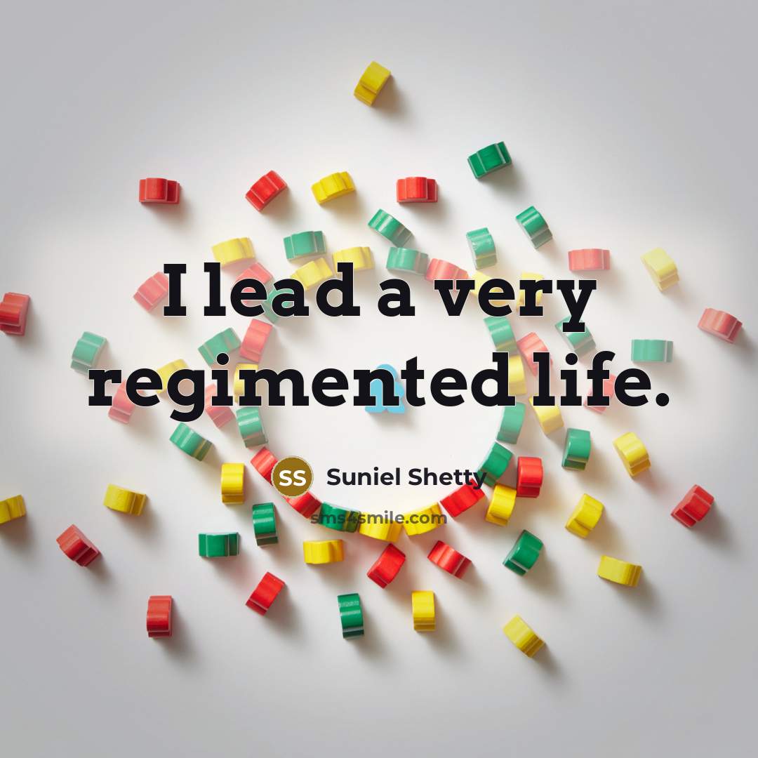 “I lead a very regimented life.” quote by Suniel Shetty