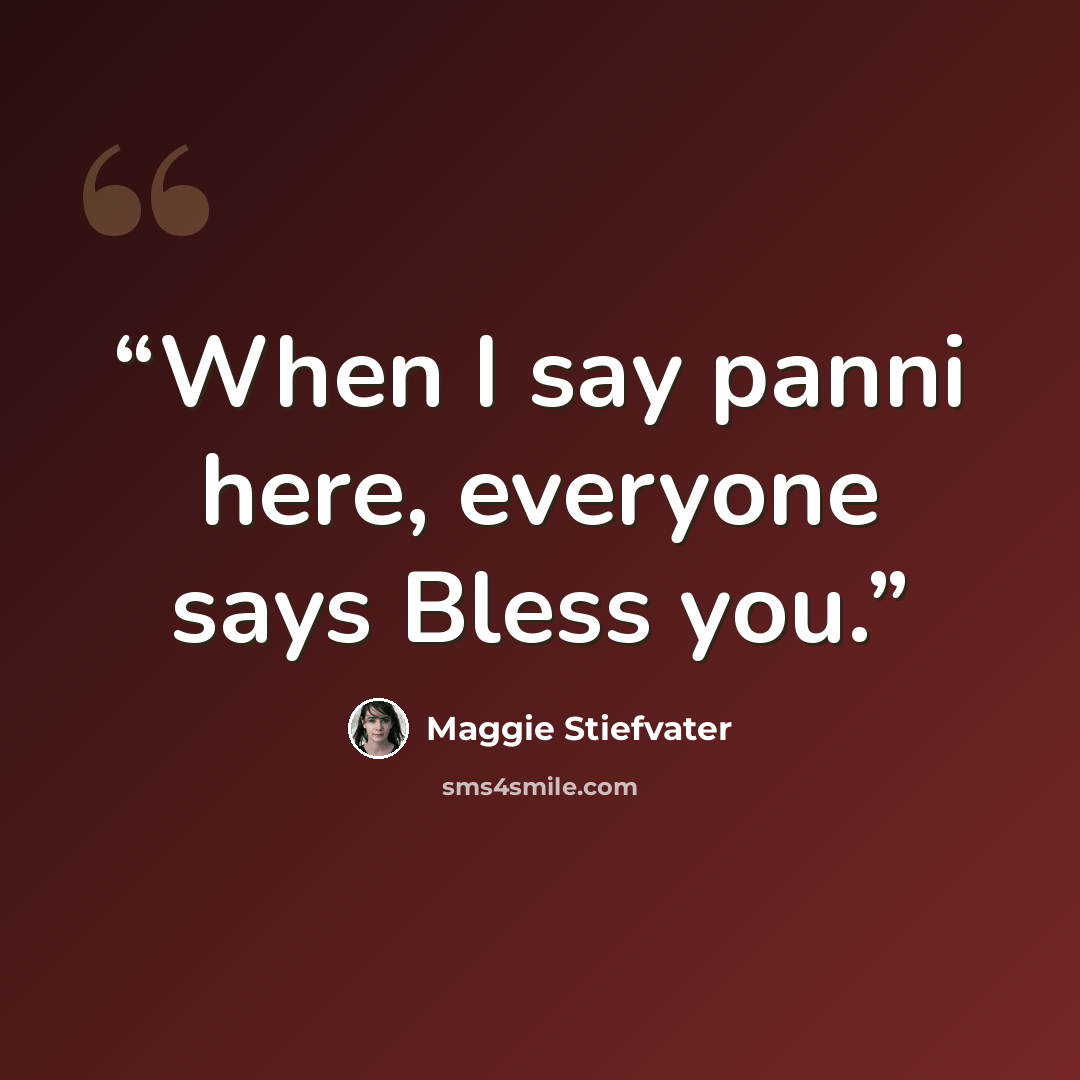 “When I say panni here, everyone says Bless you.” quote by Maggie Stiefvater