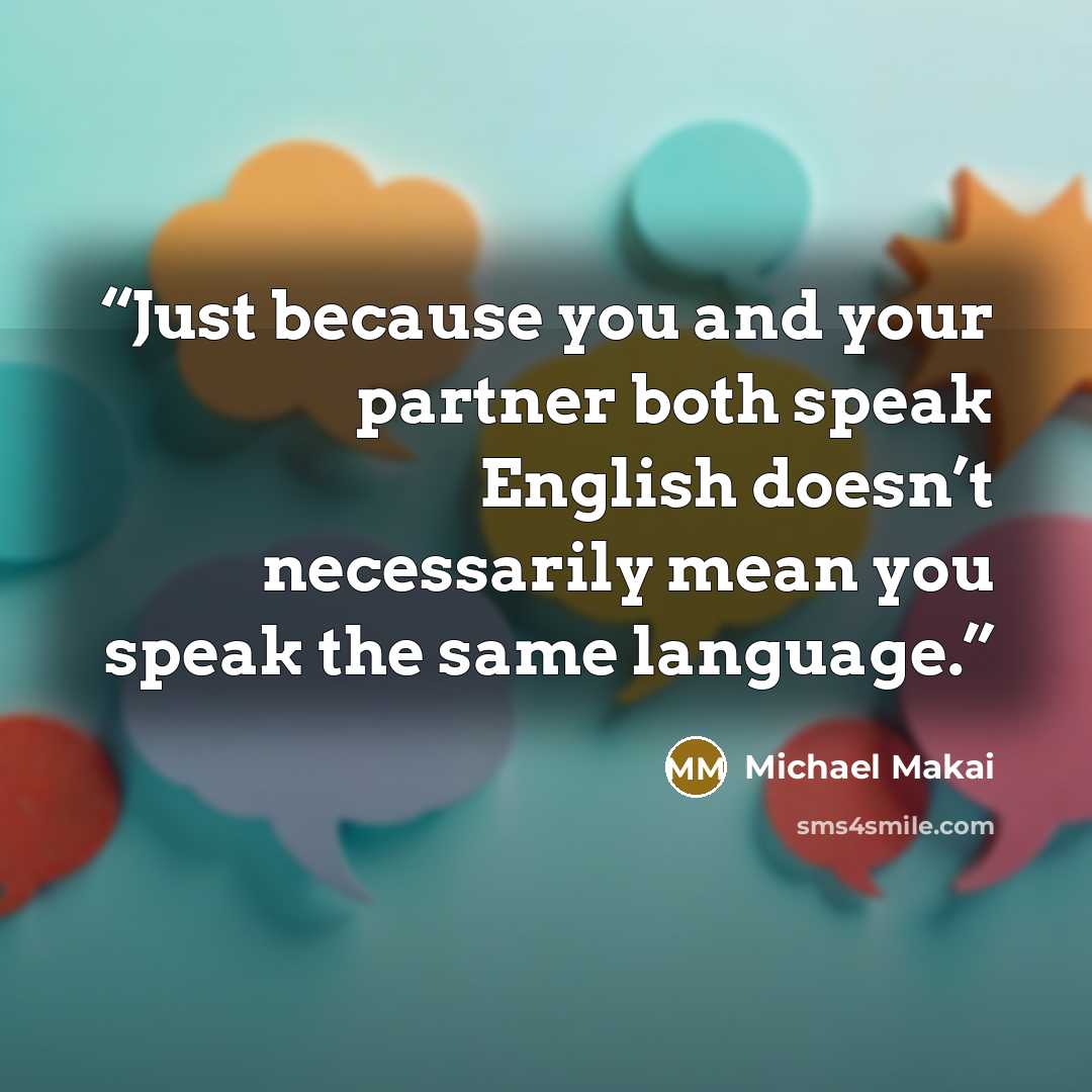 “Just because you and your partner both speak English doesn’t necessarily mean you speak the same language.” quote by Michael Makai