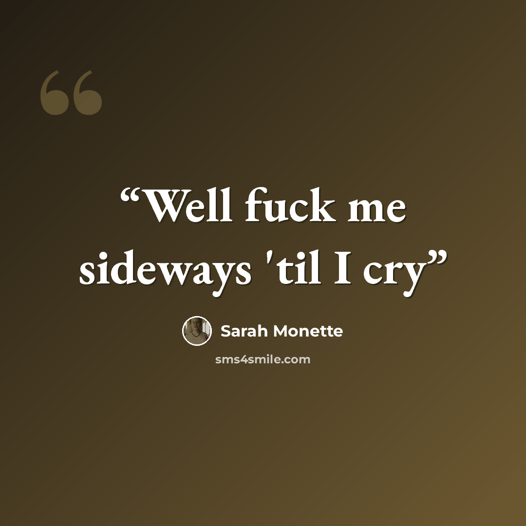 “Well fuck me sideways 'til I cry” quote by Sarah Monette