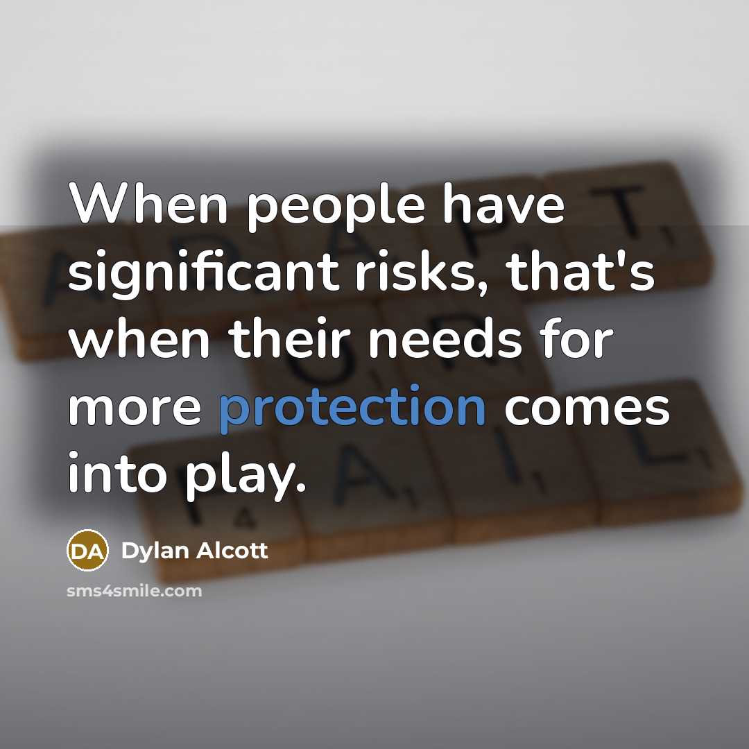 “When people have significant risks, that's when their needs for more protection comes into play.” quote by Dylan Alcott