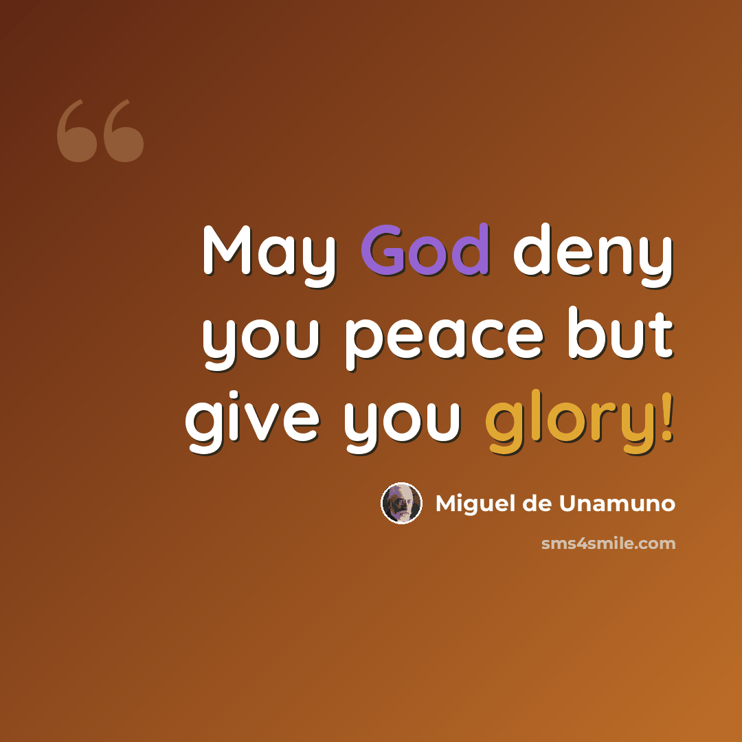 “May God deny you peace but give you glory!” quote by Miguel de Unamuno