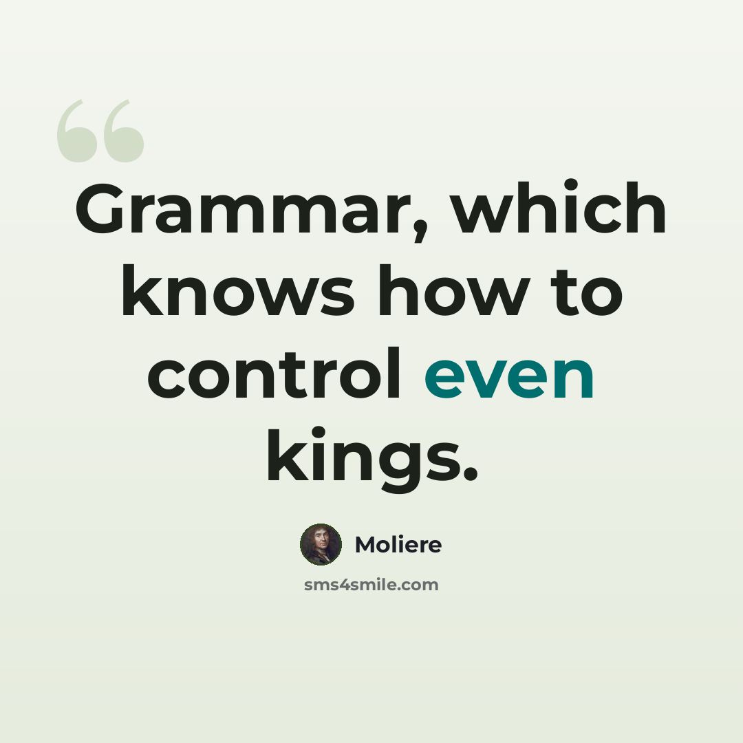 “Grammar, which knows how to control even kings.” quote by Moliere