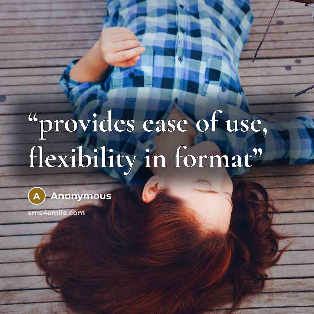 “provides ease of use, flexibility in format” quote by Anonymous