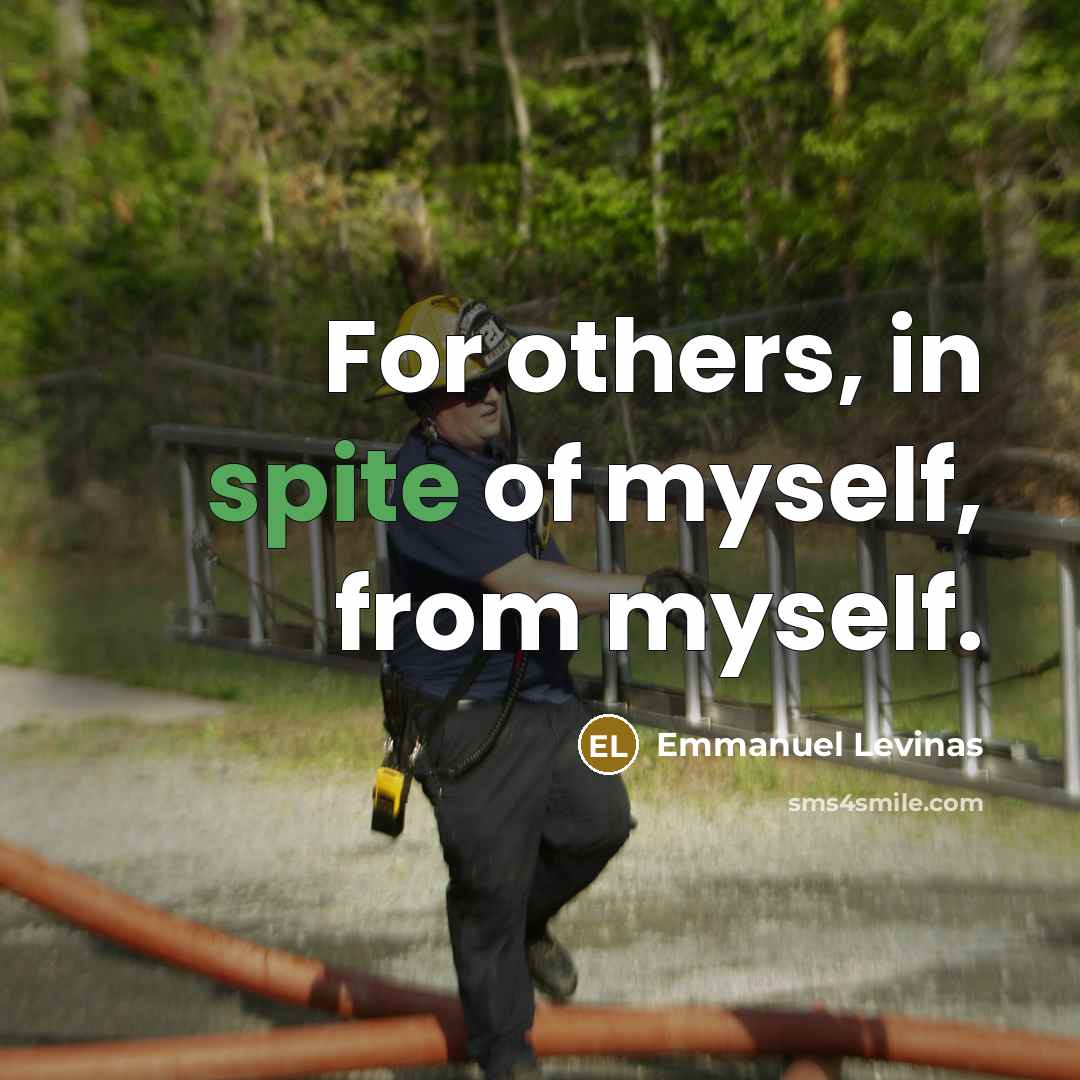“For others, in spite of myself, from myself.” quote by Emmanuel Levinas