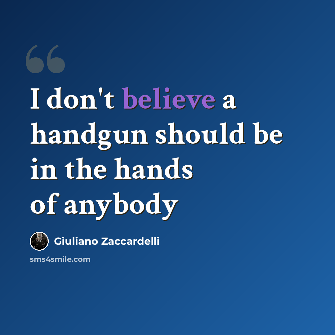 “I don't believe a handgun should be in the hands of anybody” quote by Giuliano Zaccardelli