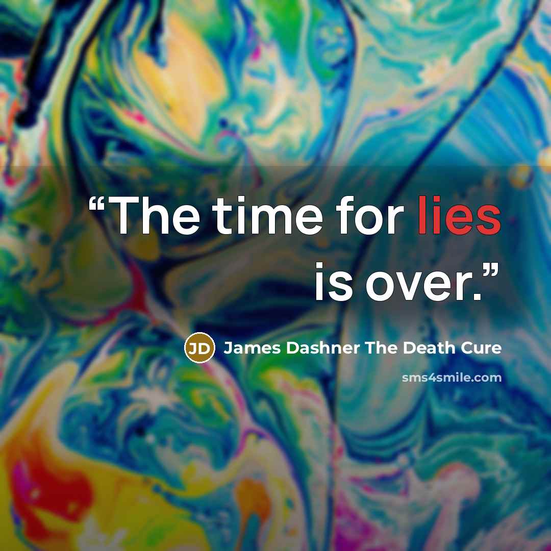 “The time for lies is over.” quote by James Dashner The Death Cure