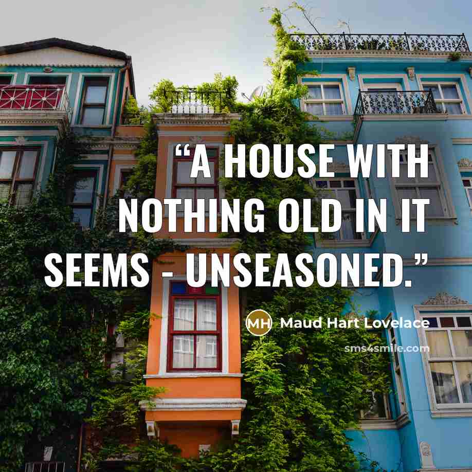 “A house with nothing old in it seems - unseasoned.” quote by Maud Hart Lovelace