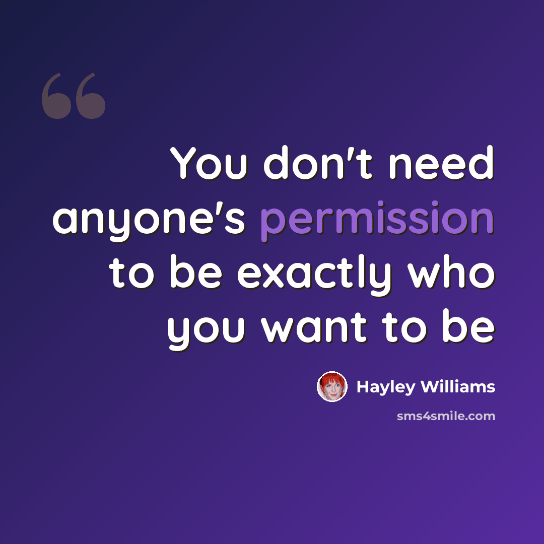 “You don't need anyone's permission to be exactly who you want to be” quote by Hayley Williams