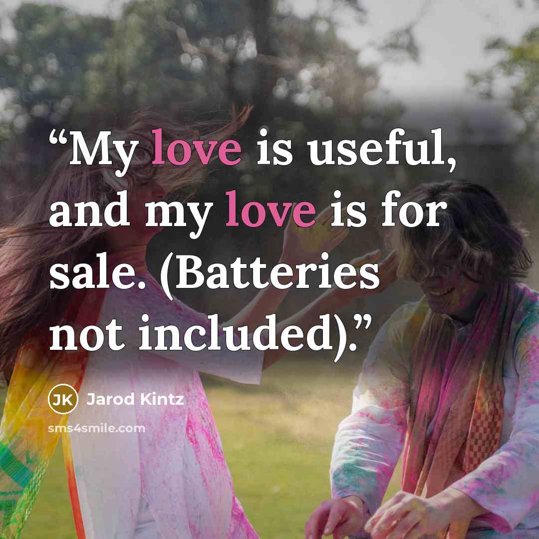 “My love is useful, and my love is for sale. (Batteries not included).” quote by Jarod Kintz